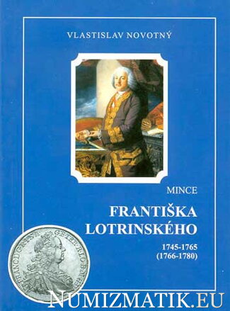 Vlastislav Novotný - Mince FRANTIŠKA LOTRINSKÉHO 1745-1765 (1766-1780)