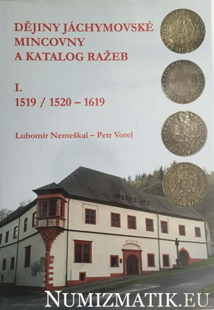 Lubormír Nemeškal, Petr Vorel - Dějiný jáchymovské mincovny a katalog ražeb I. 1519/1520-1619