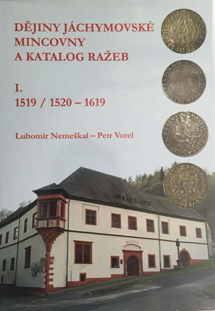 Lubormír Nemeškal, Petr Vorel - Dějiný jáchymovské mincovny a katalog ražeb I. 1519/1520-1619