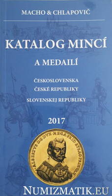 Macho & Chlapovič - Katalog mincí a medailí Československa, České republiky, Slovenskej republiky 2017